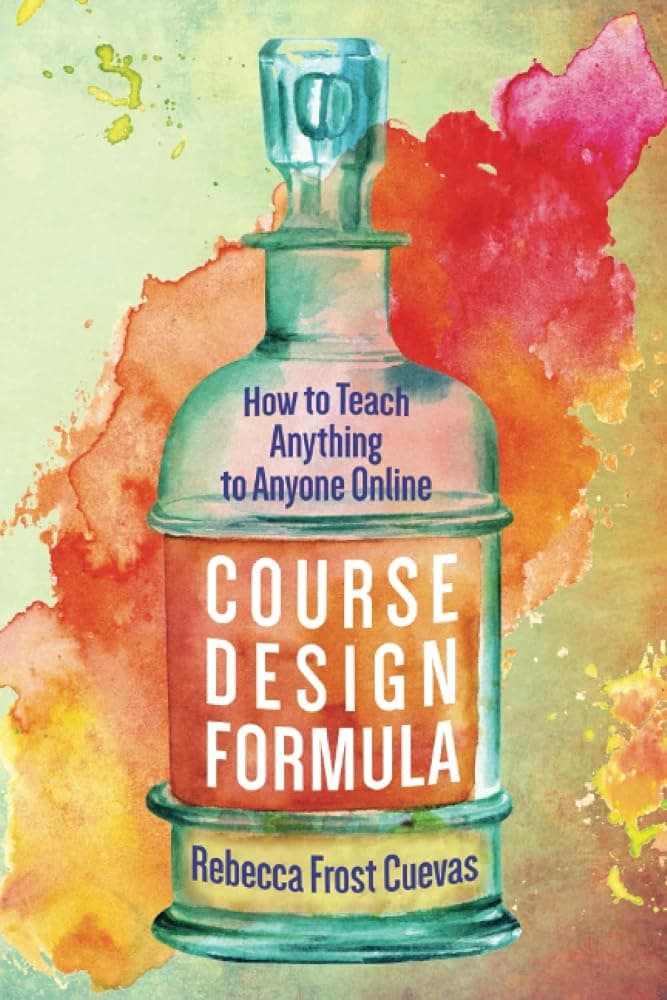 Fórmula de diseño de cursos: cómo enseñar cualquier cosa a cualquier persona en línea
